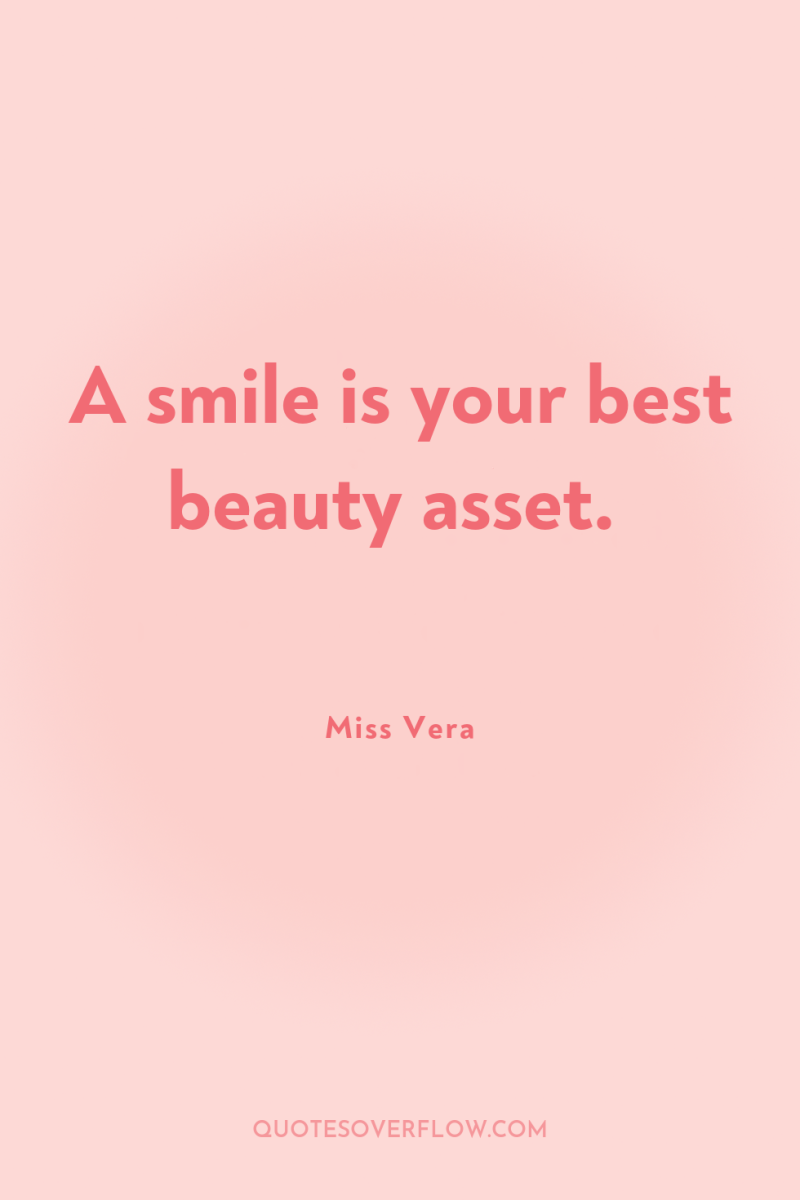 A smile is your best beauty asset. 