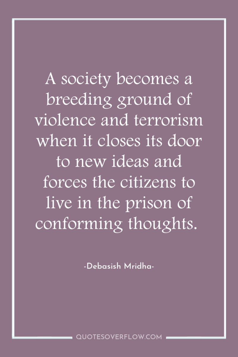 A society becomes a breeding ground of violence and terrorism...