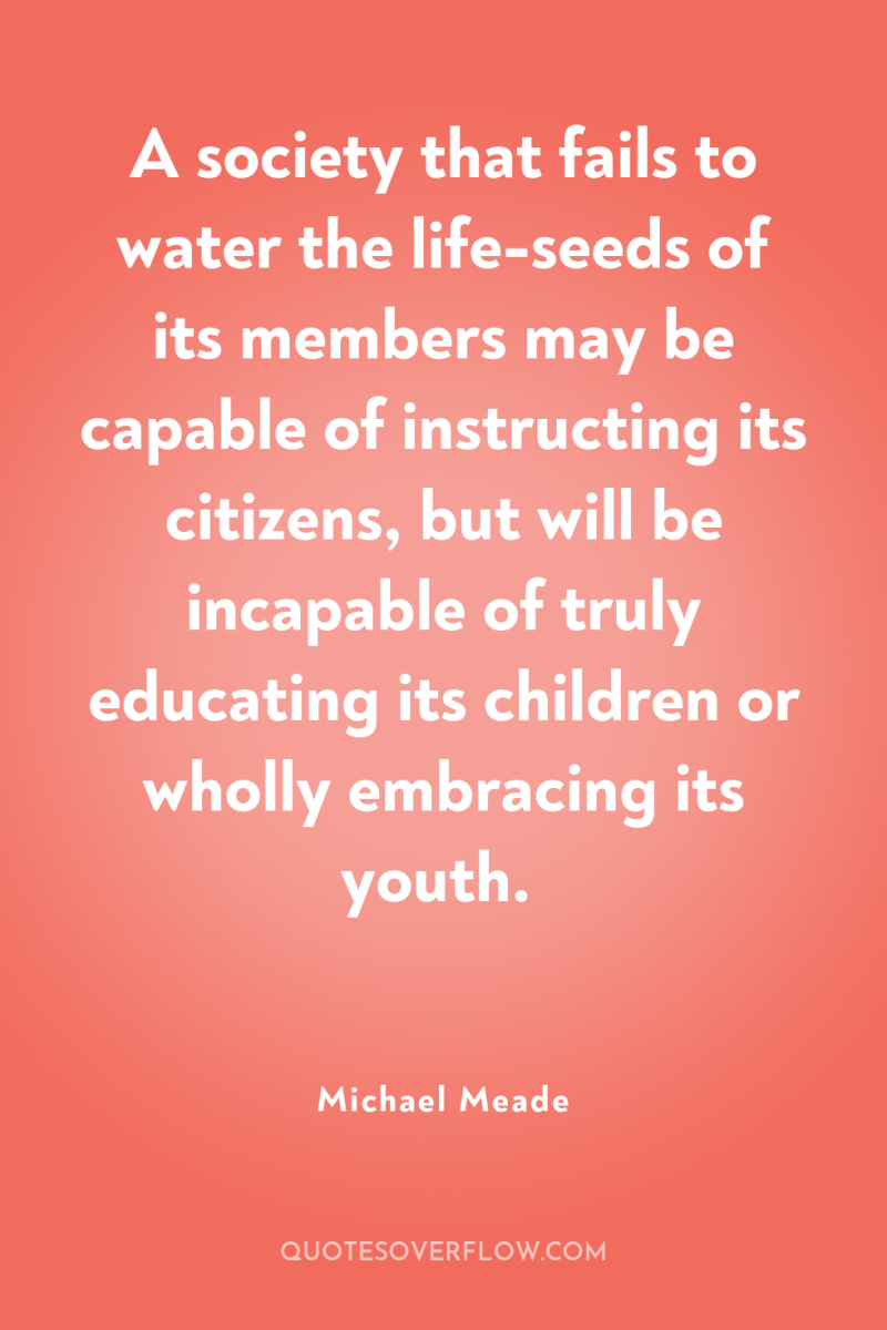 A society that fails to water the life-seeds of its...