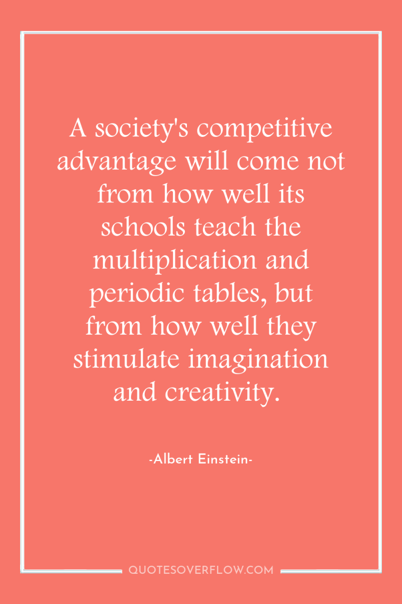 A society's competitive advantage will come not from how well...