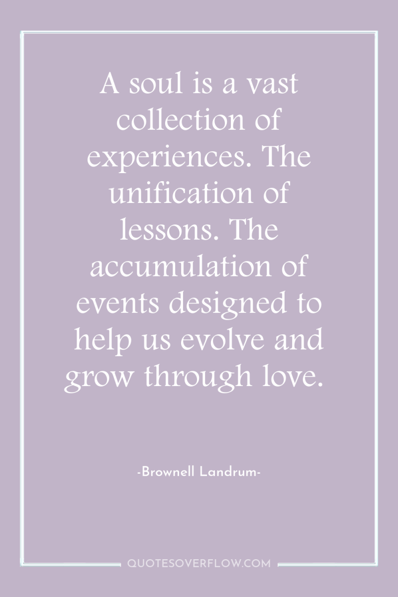 A soul is a vast collection of experiences. The unification...