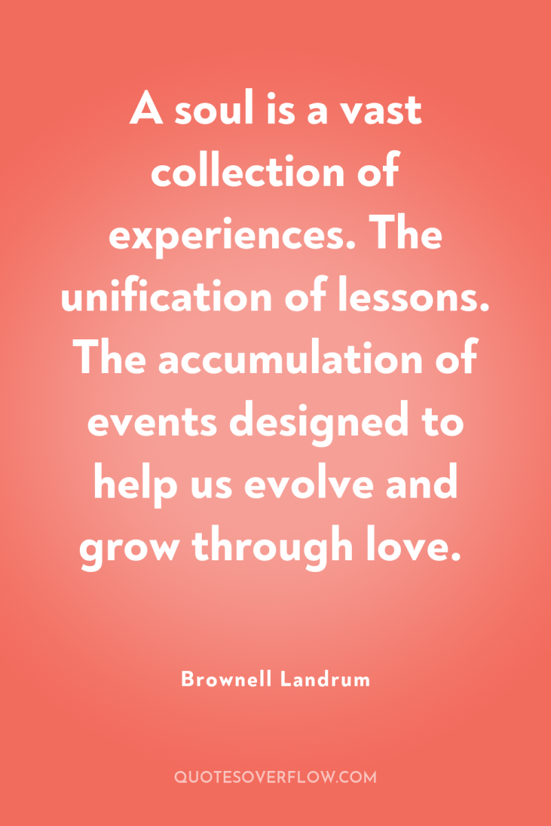 A soul is a vast collection of experiences. The unification...