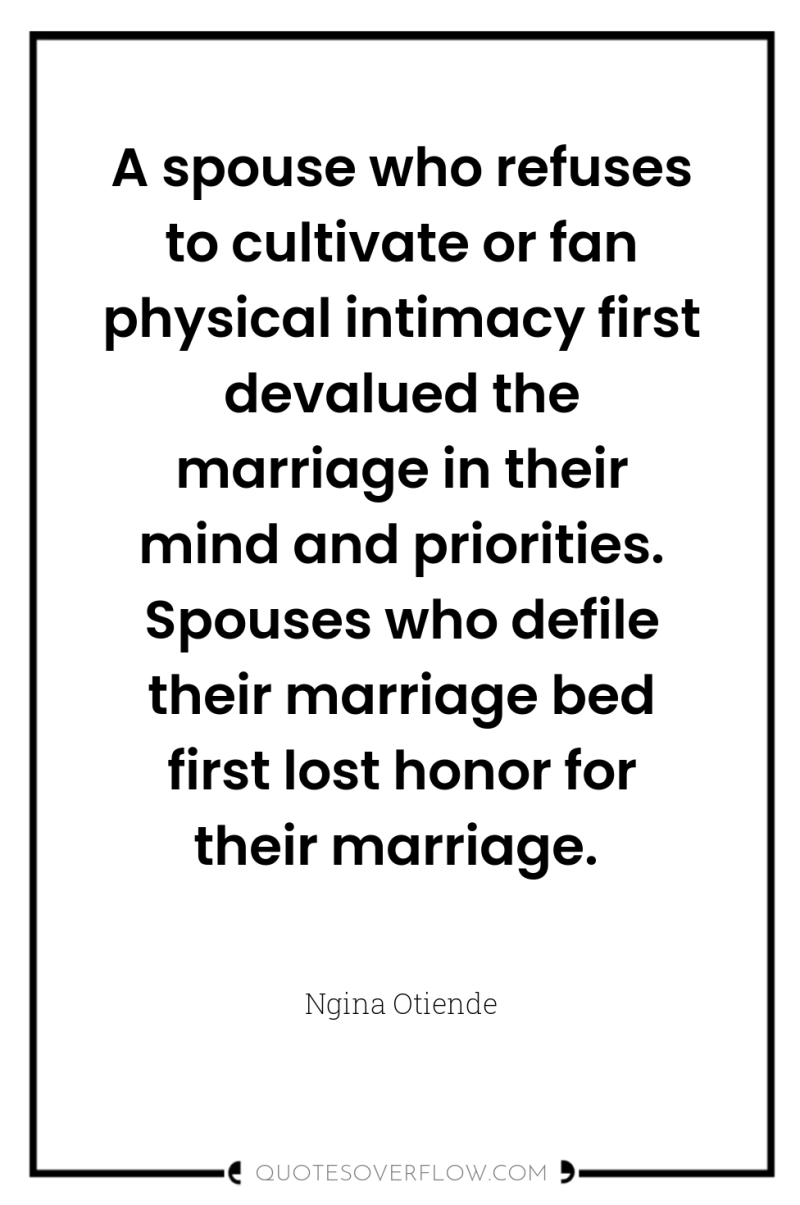 A spouse who refuses to cultivate or fan physical intimacy...