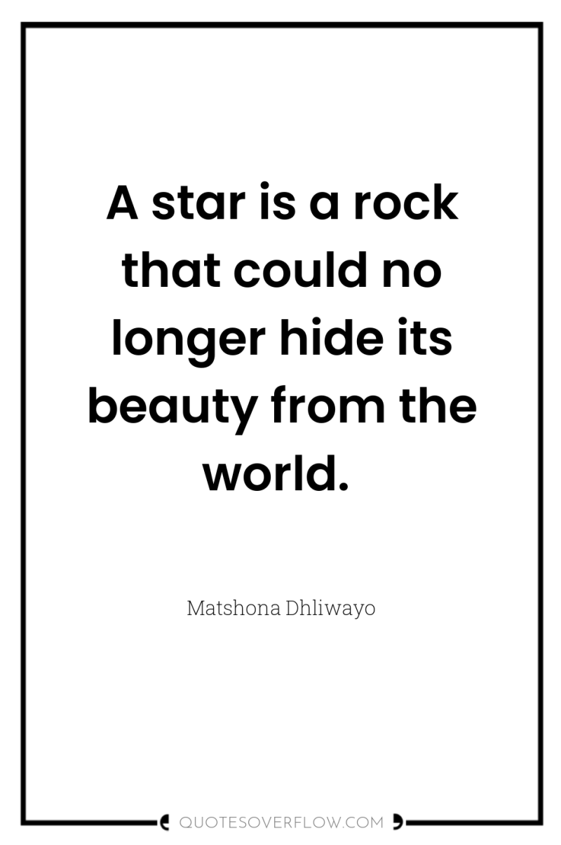 A star is a rock that could no longer hide...