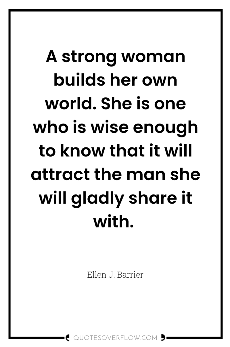 A strong woman builds her own world. She is one...