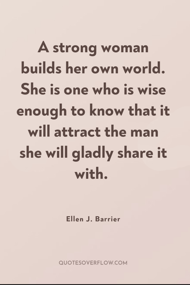 A strong woman builds her own world. She is one...