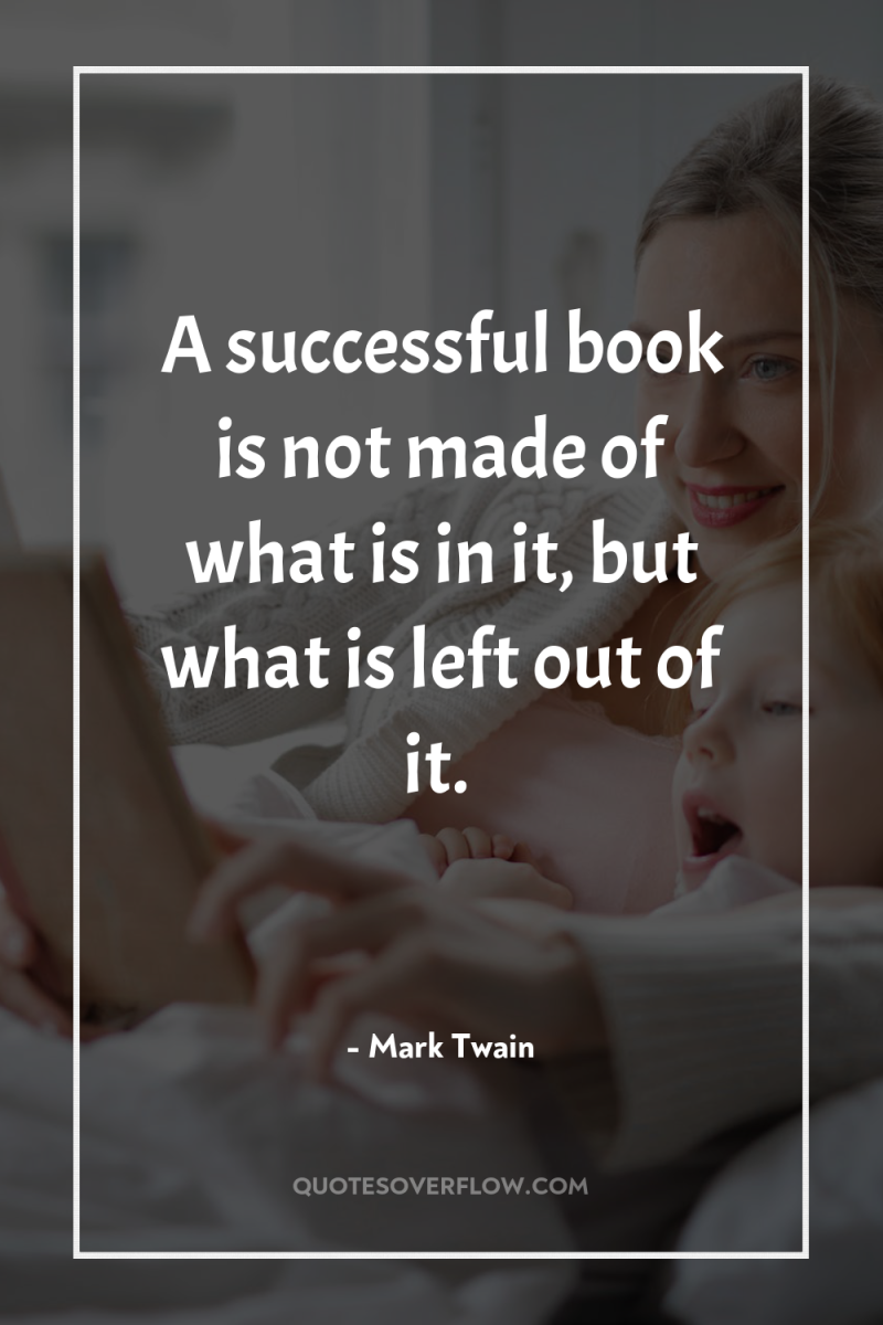 A successful book is not made of what is in...