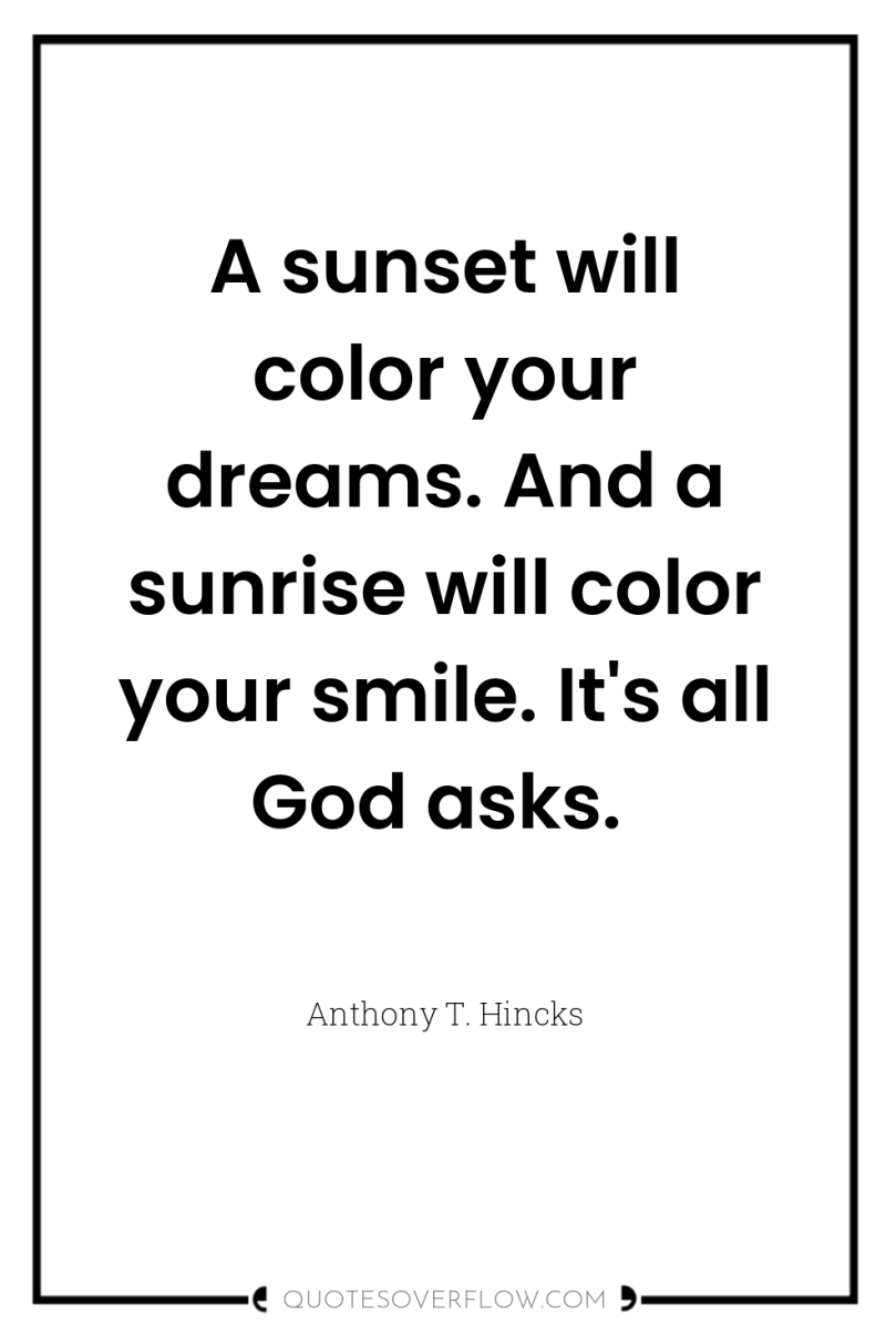 A sunset will color your dreams. And a sunrise will...