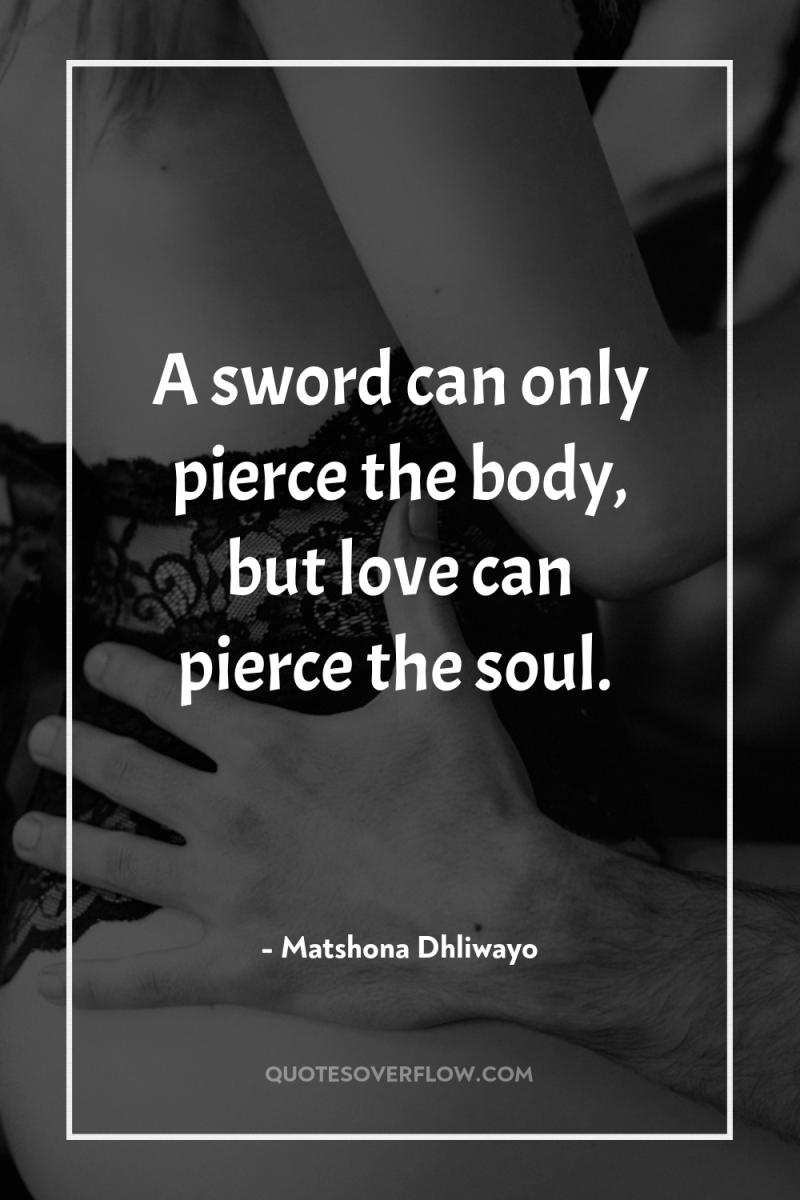A sword can only pierce the body, but love can...