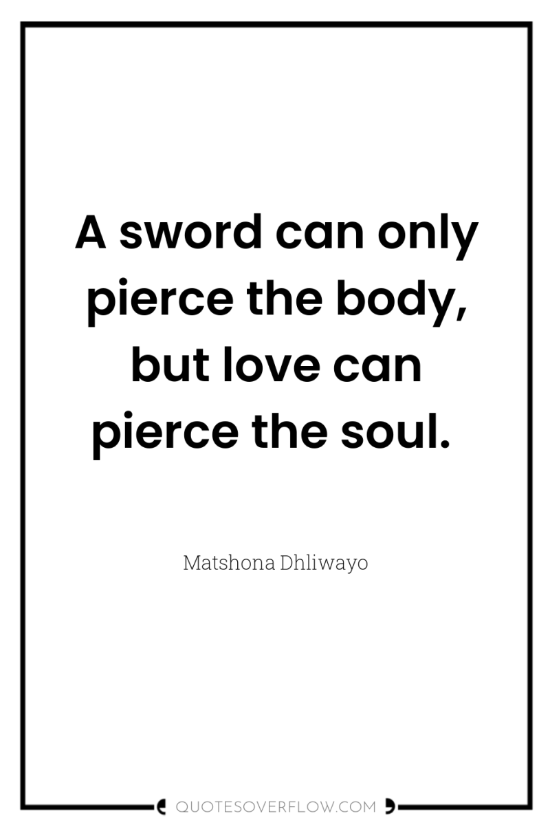 A sword can only pierce the body, but love can...