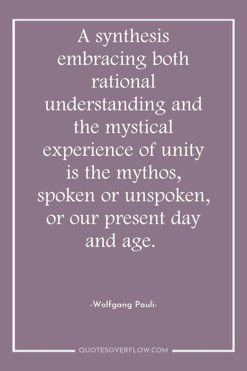 A synthesis embracing both rational understanding and the mystical experience...