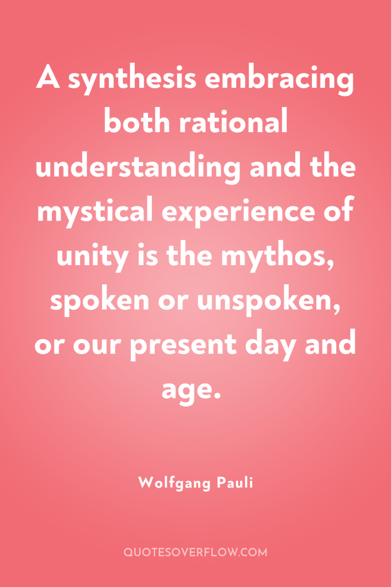 A synthesis embracing both rational understanding and the mystical experience...