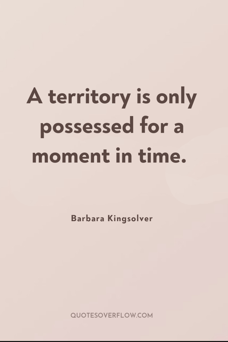 A territory is only possessed for a moment in time. 