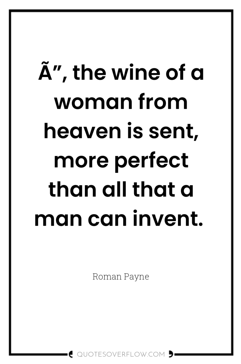 Ã”, the wine of a woman from heaven is sent,...