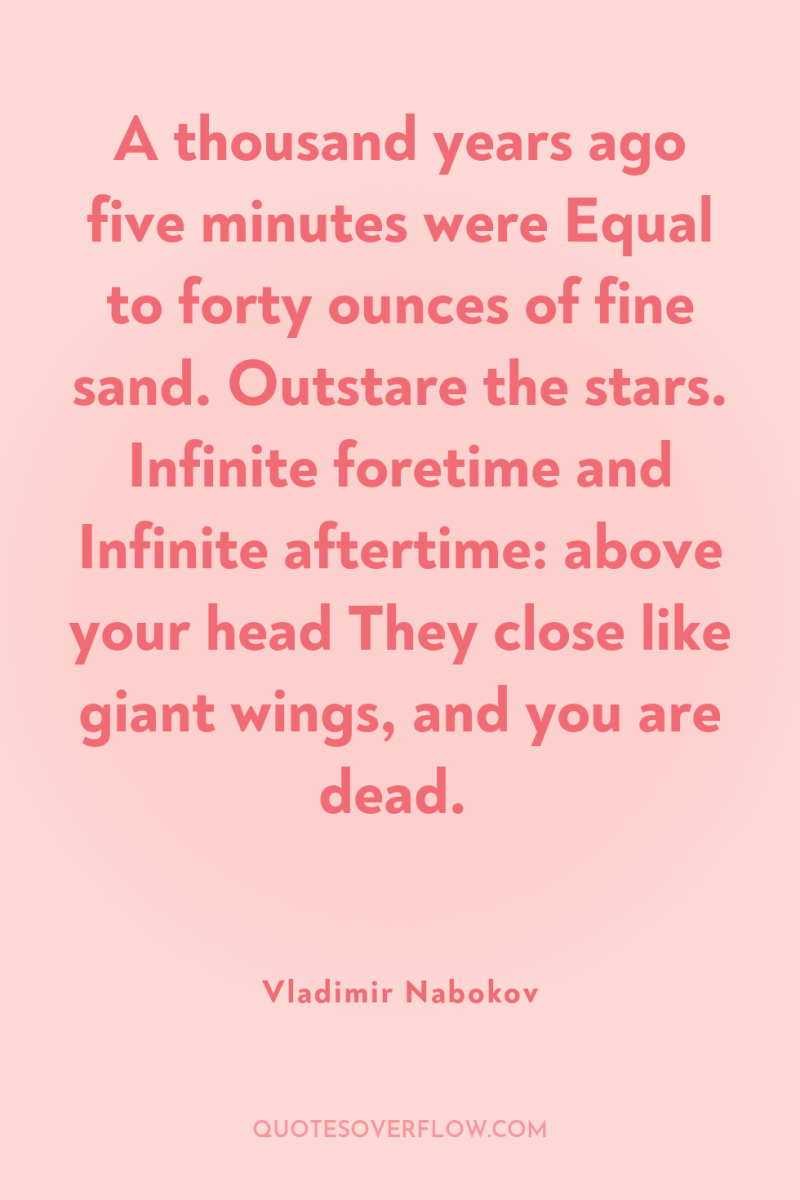 A thousand years ago five minutes were Equal to forty...