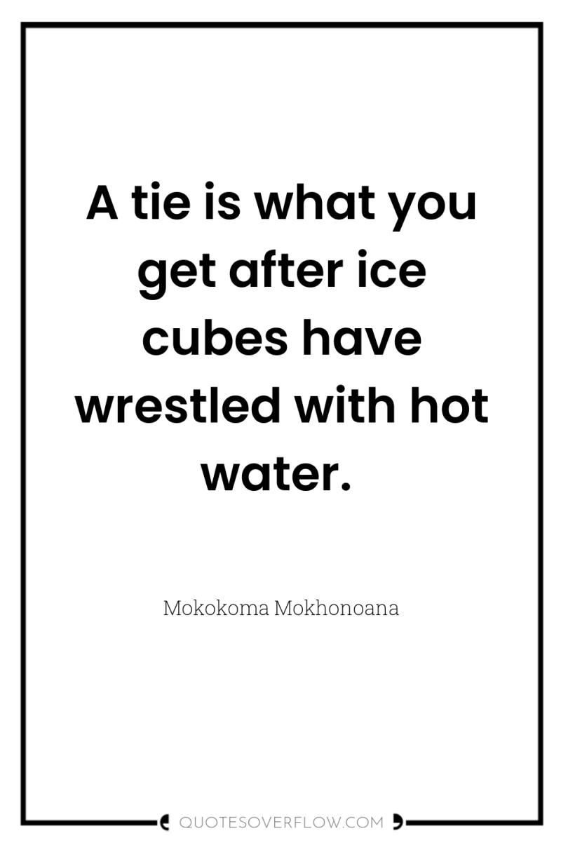 A tie is what you get after ice cubes have...