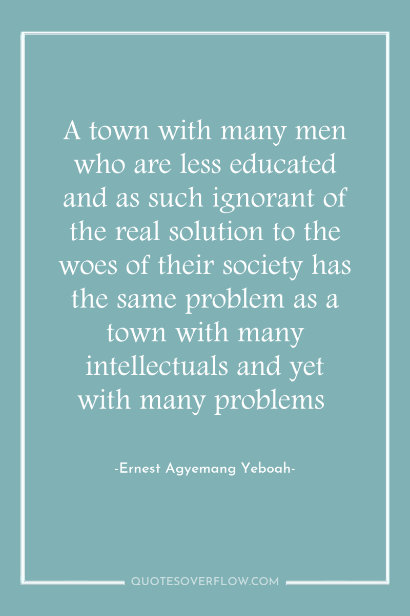 A town with many men who are less educated and...