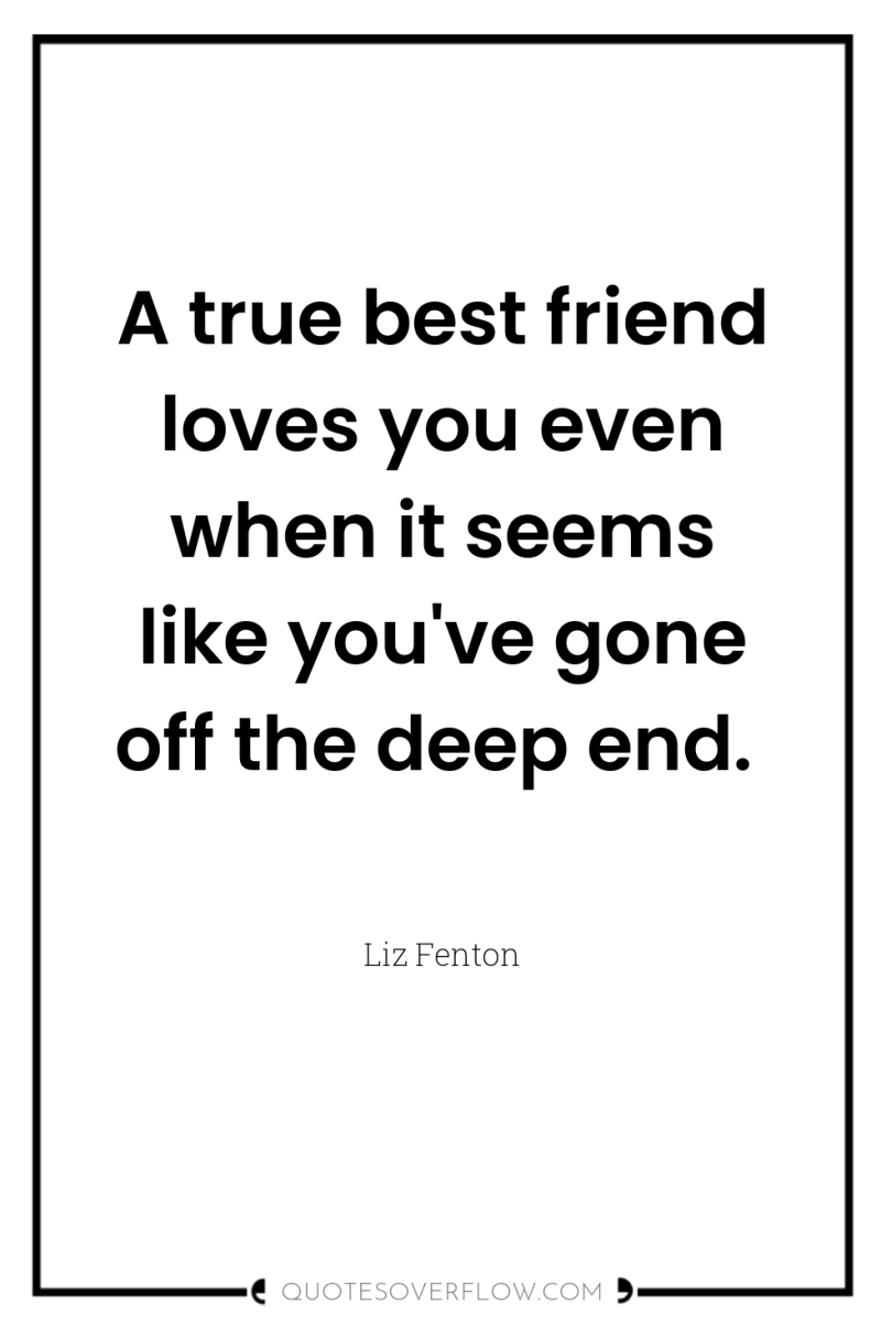 A true best friend loves you even when it seems...