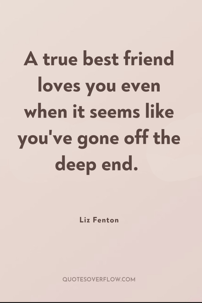 A true best friend loves you even when it seems...