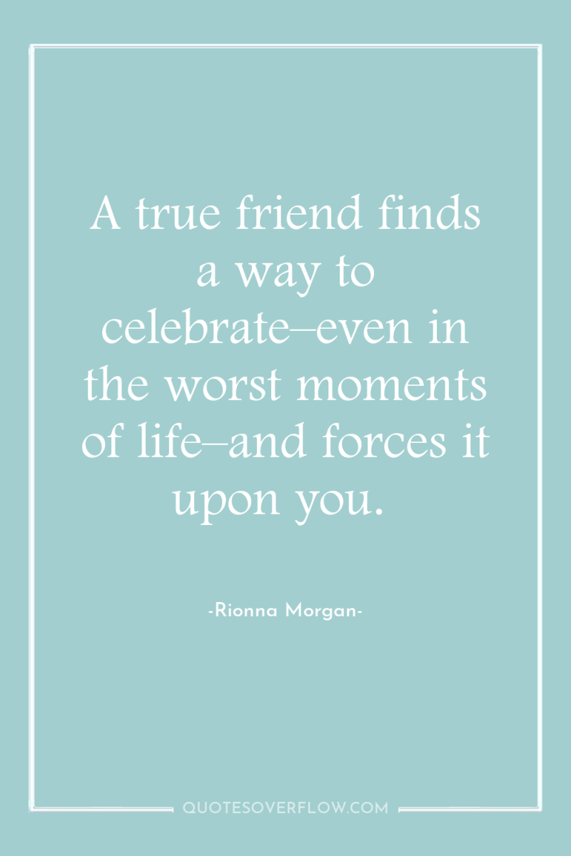 A true friend finds a way to celebrate–even in the...