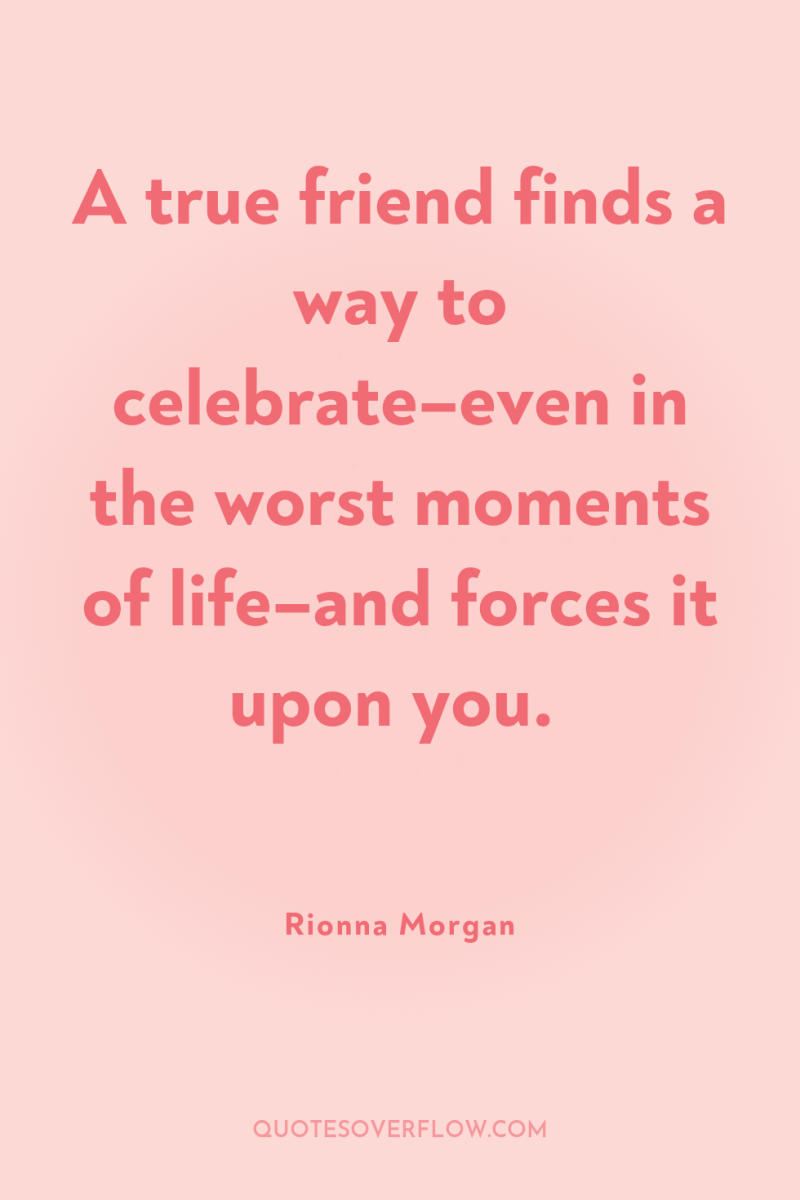 A true friend finds a way to celebrate–even in the...