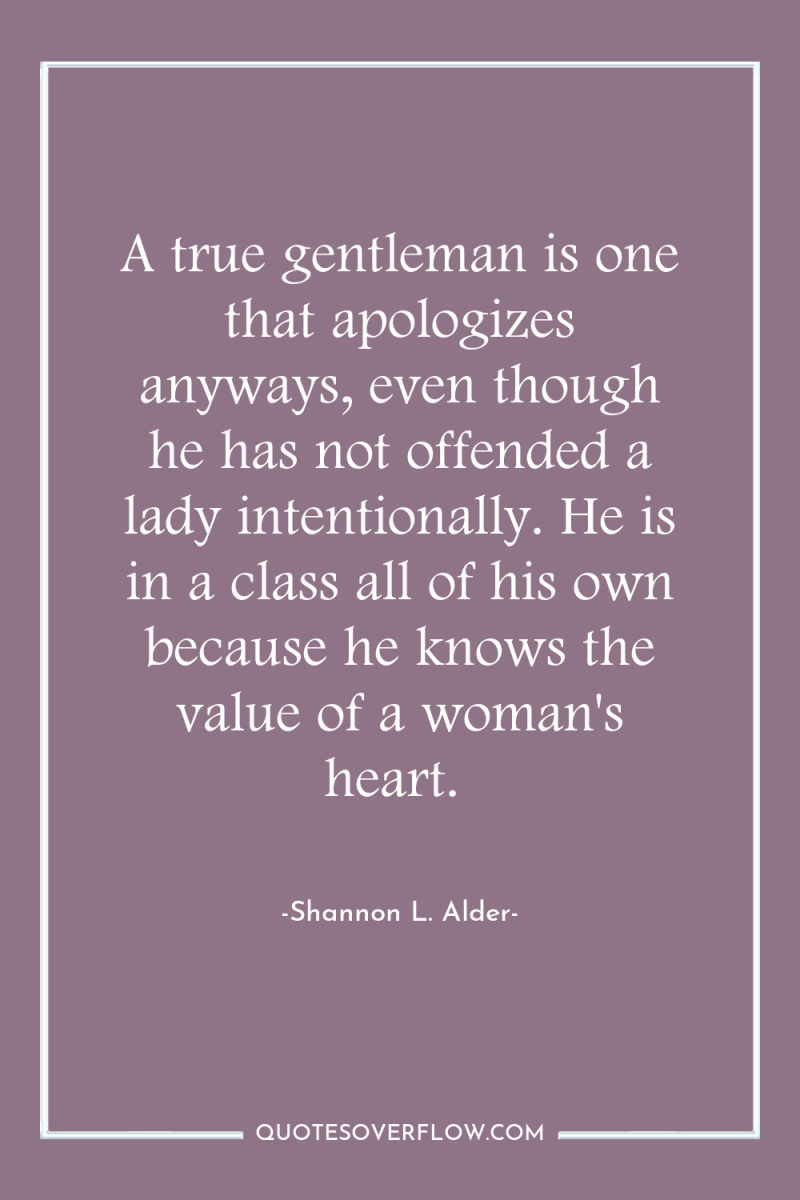 A true gentleman is one that apologizes anyways, even though...