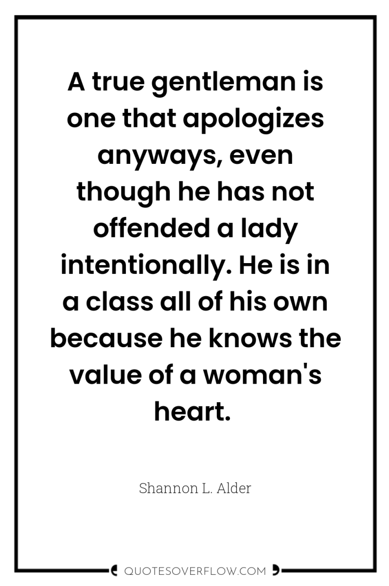A true gentleman is one that apologizes anyways, even though...