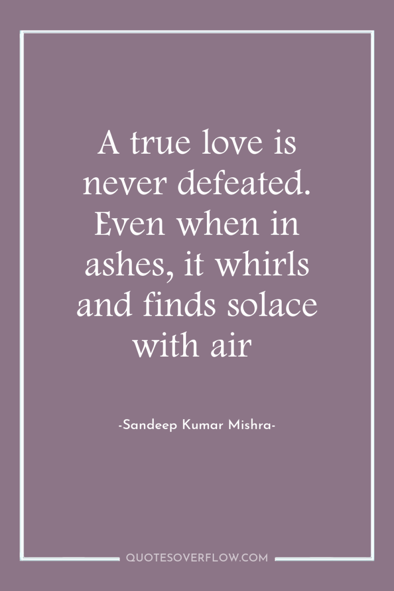 A true love is never defeated. Even when in ashes,...