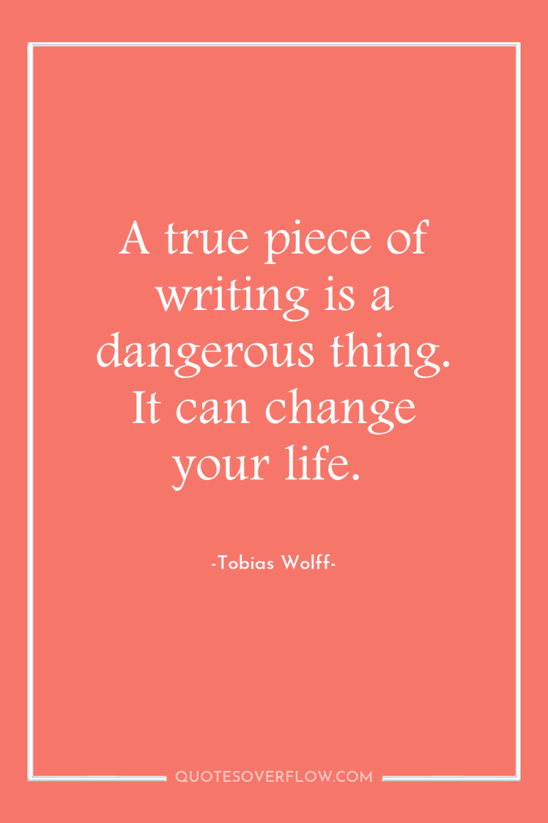 A true piece of writing is a dangerous thing. It...