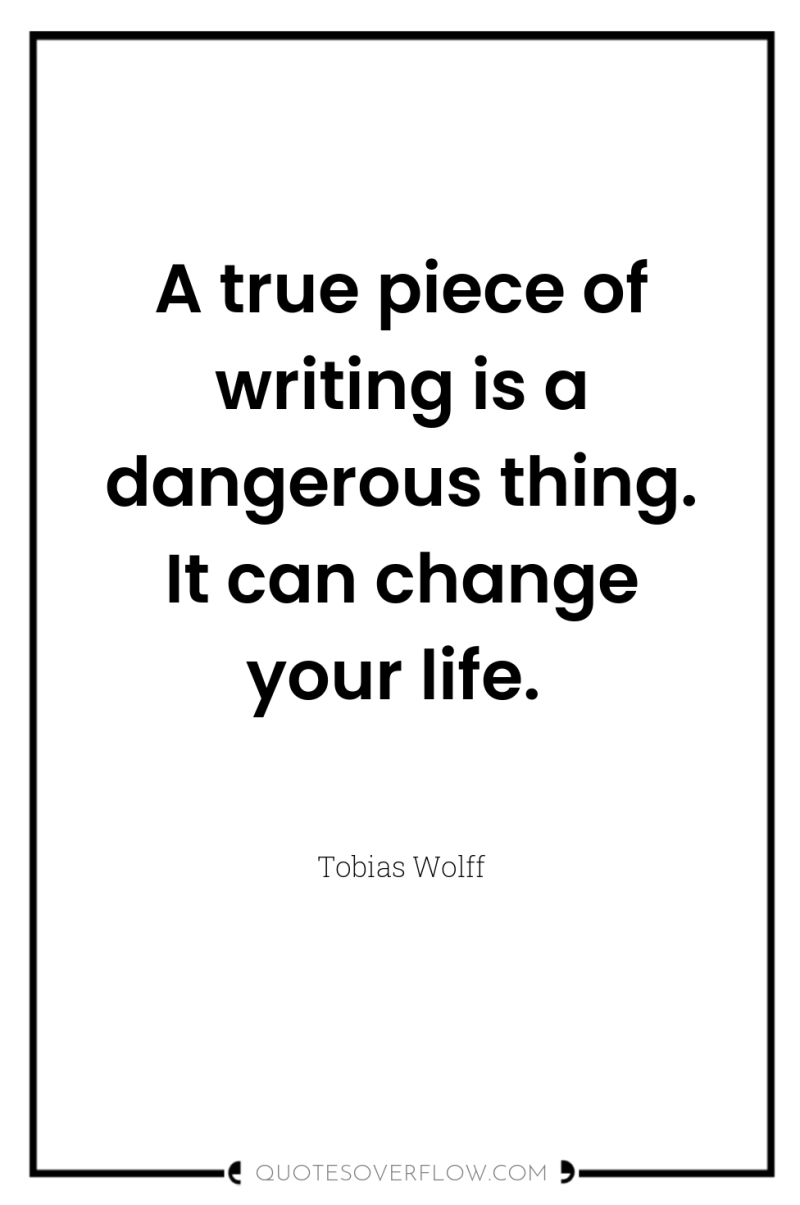 A true piece of writing is a dangerous thing. It...