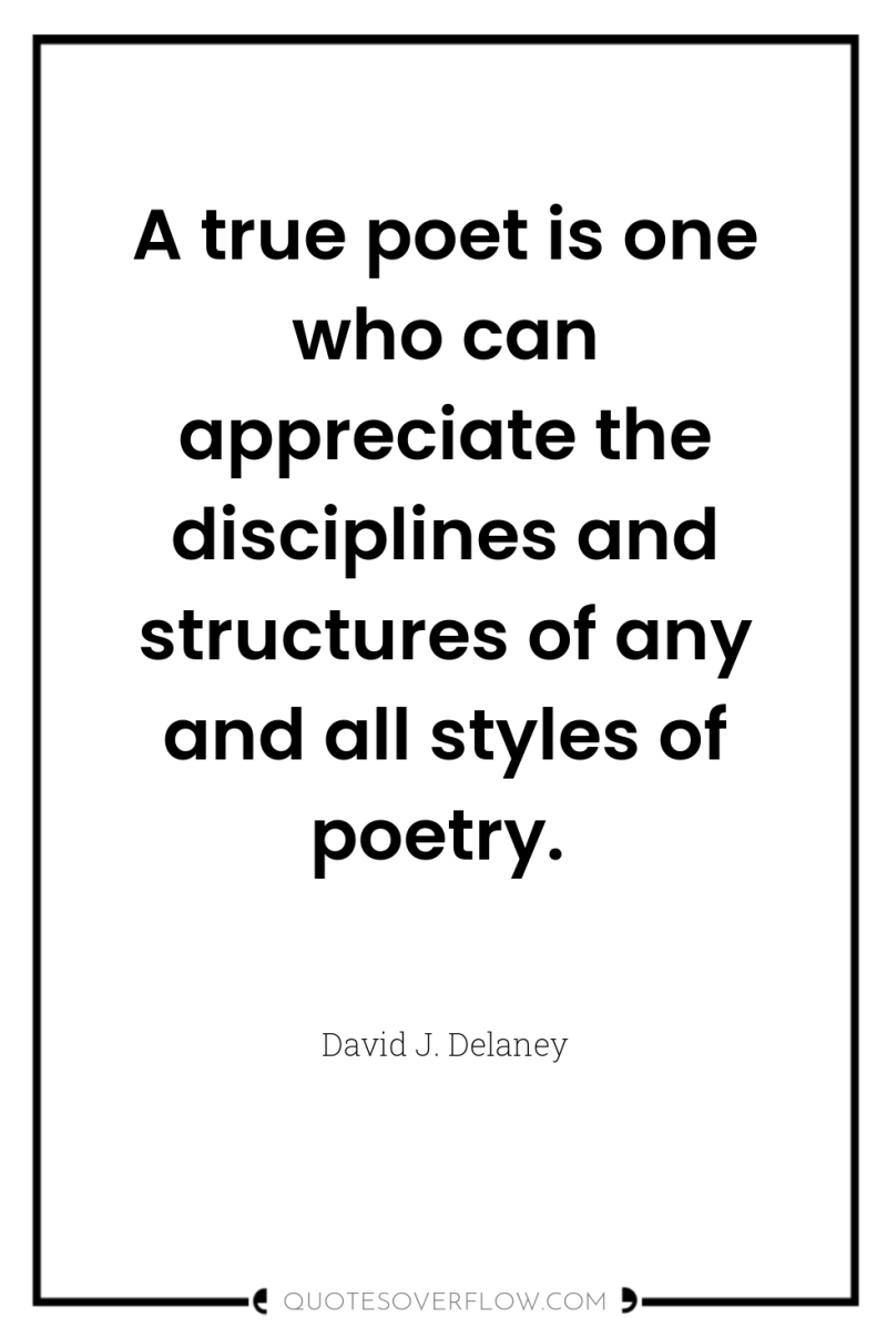 A true poet is one who can appreciate the disciplines...