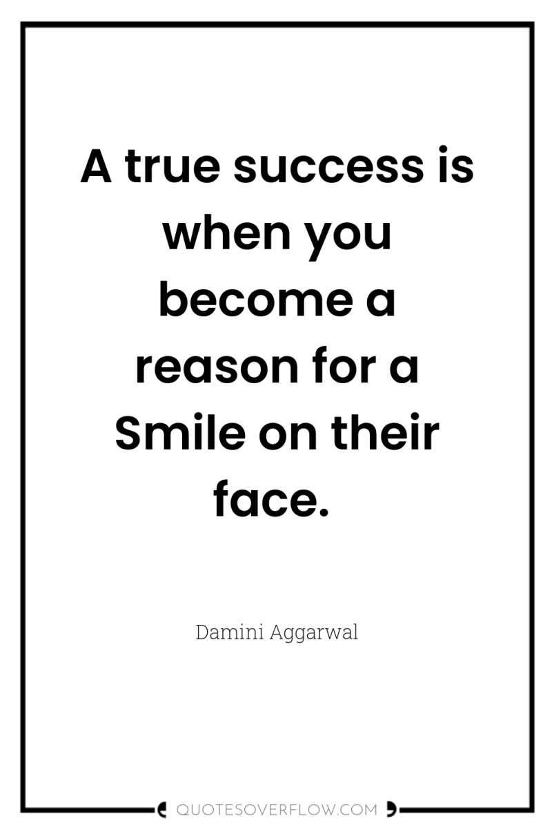 A true success is when you become a reason for...