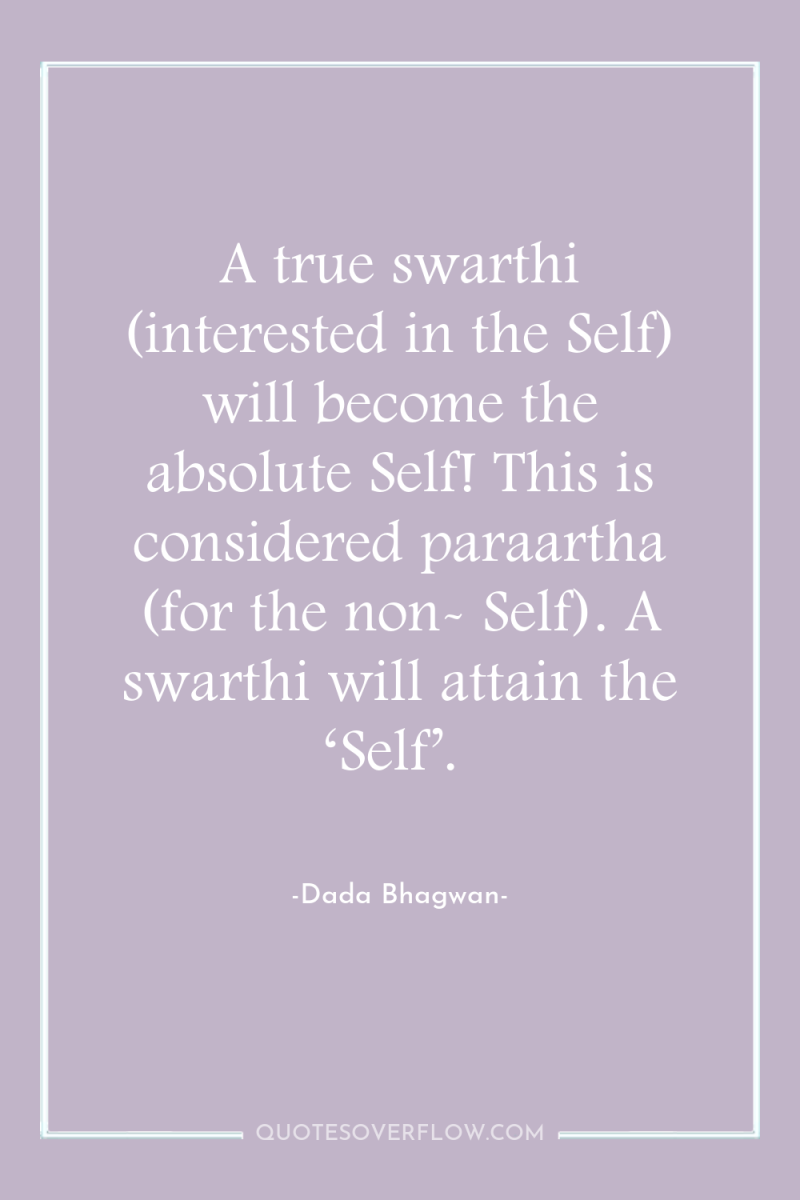 A true swarthi (interested in the Self) will become the...