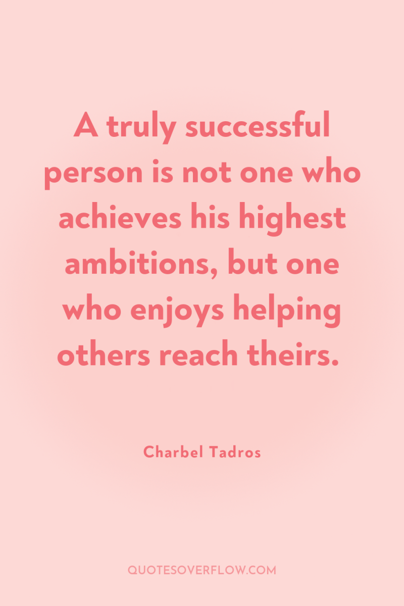A truly successful person is not one who achieves his...