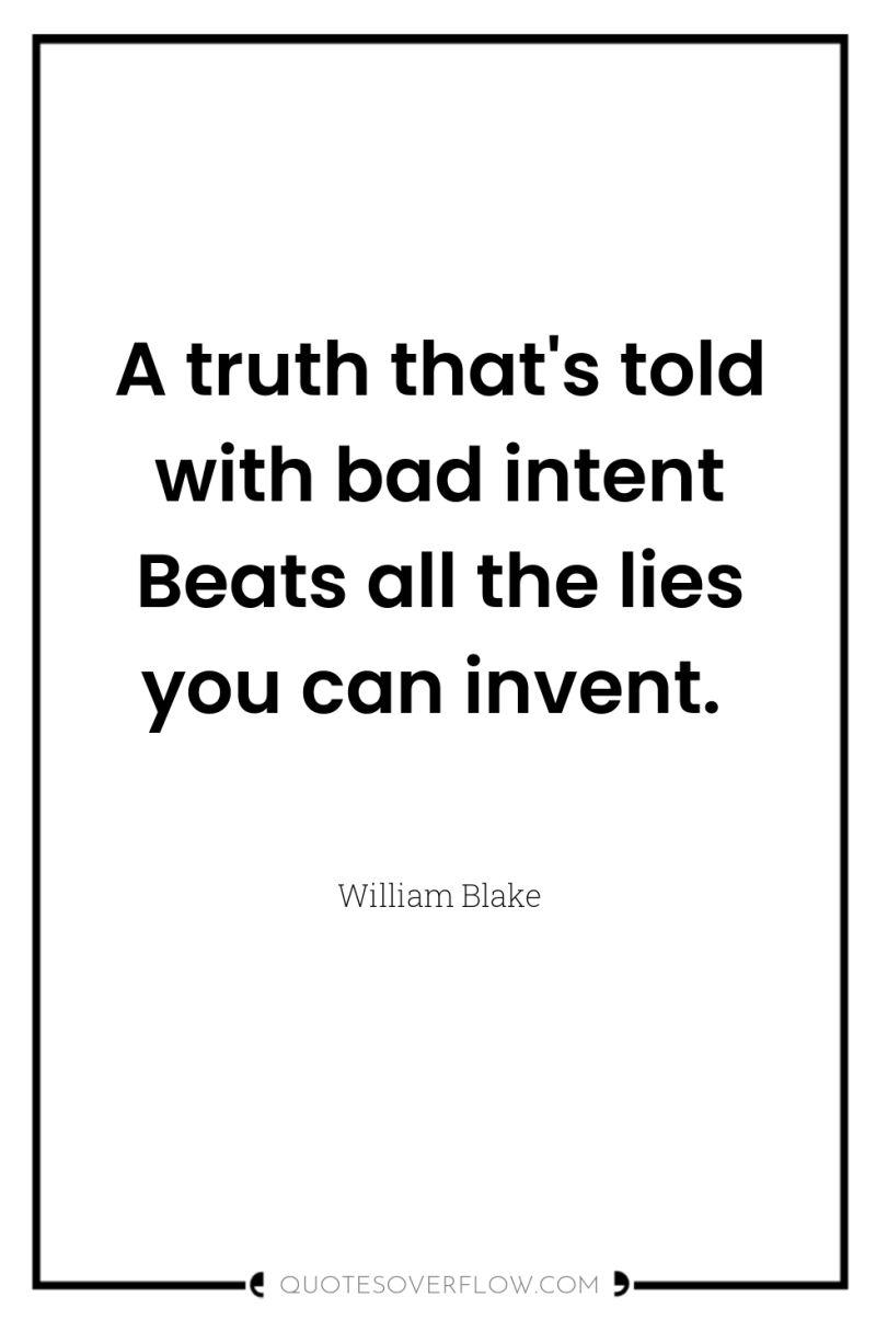 A truth that's told with bad intent Beats all the...