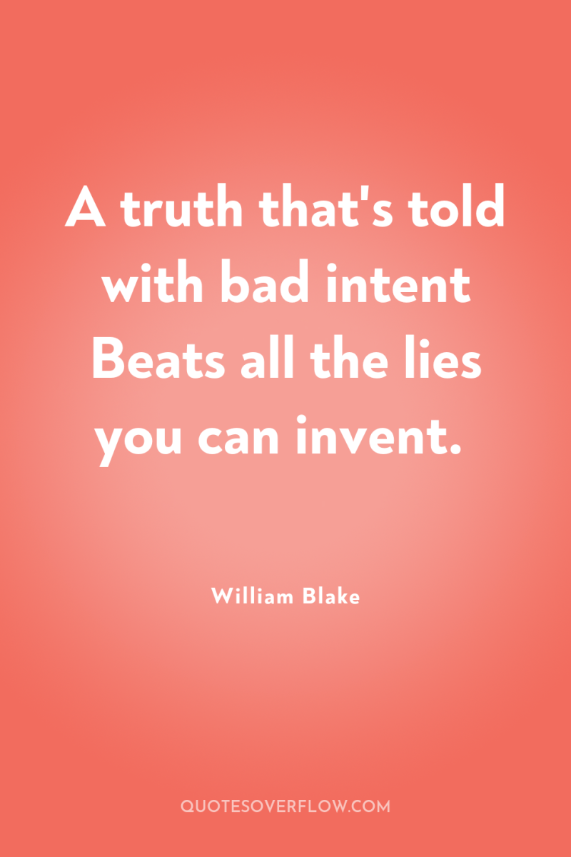 A truth that's told with bad intent Beats all the...