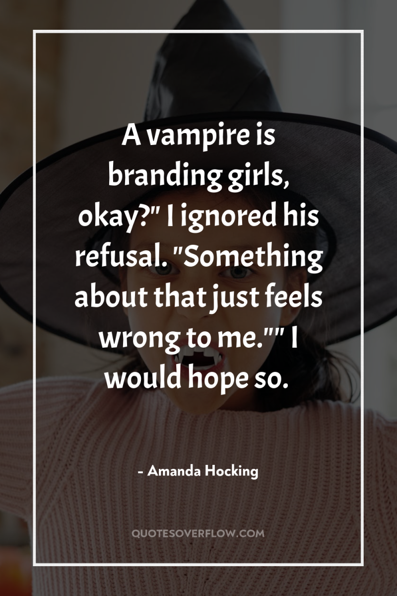 A vampire is branding girls, okay?