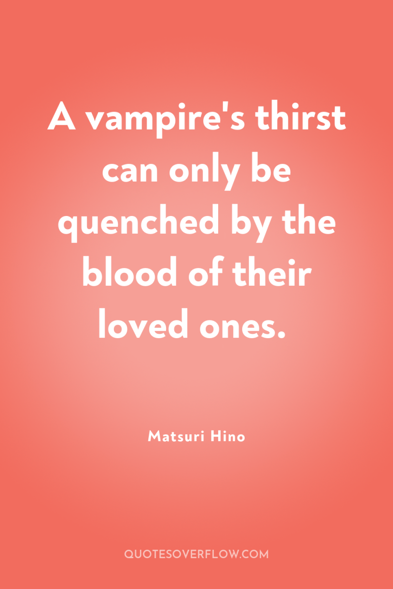 A vampire's thirst can only be quenched by the blood...
