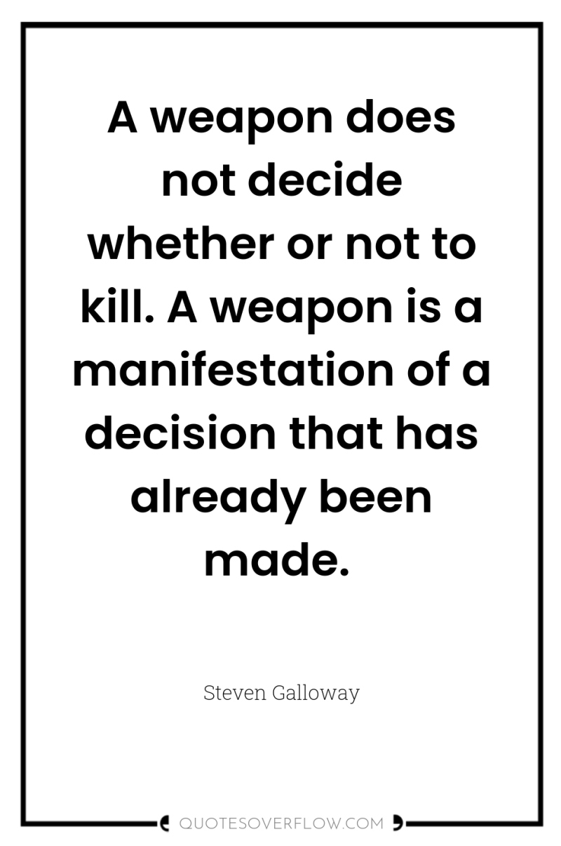 A weapon does not decide whether or not to kill....