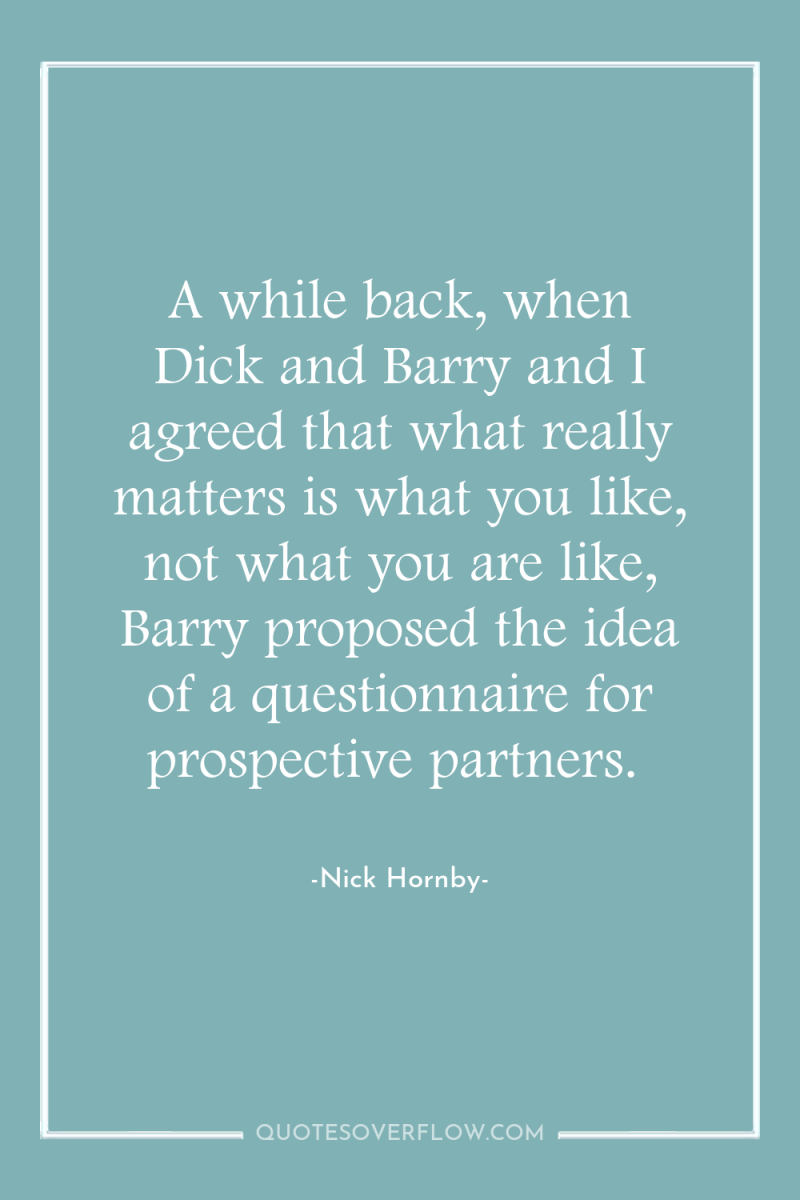 A while back, when Dick and Barry and I agreed...