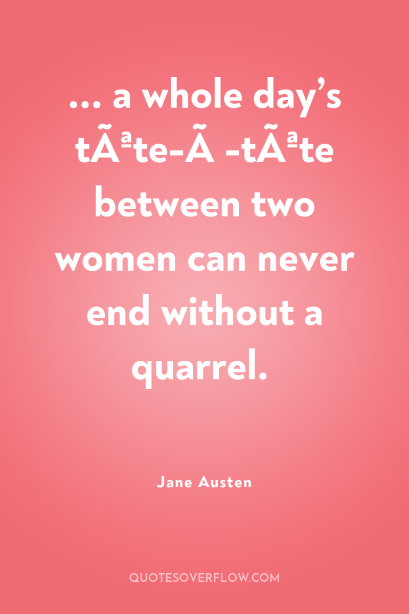 ... a whole day’s tÃªte-Ã -tÃªte between two women can...