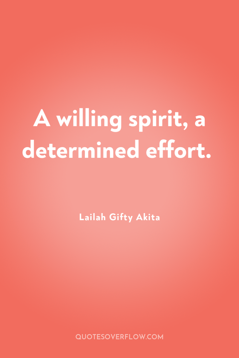 A willing spirit, a determined effort. 