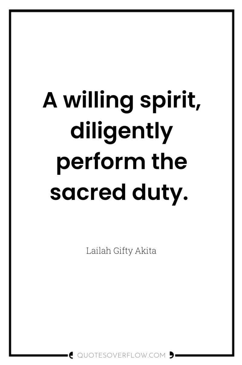 A willing spirit, diligently perform the sacred duty. 