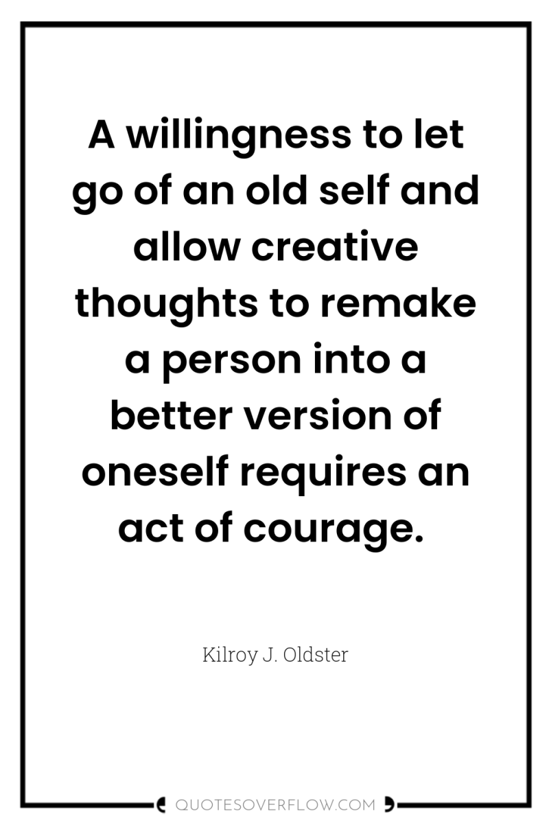 A willingness to let go of an old self and...