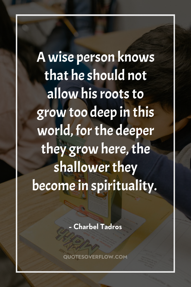 A wise person knows that he should not allow his...