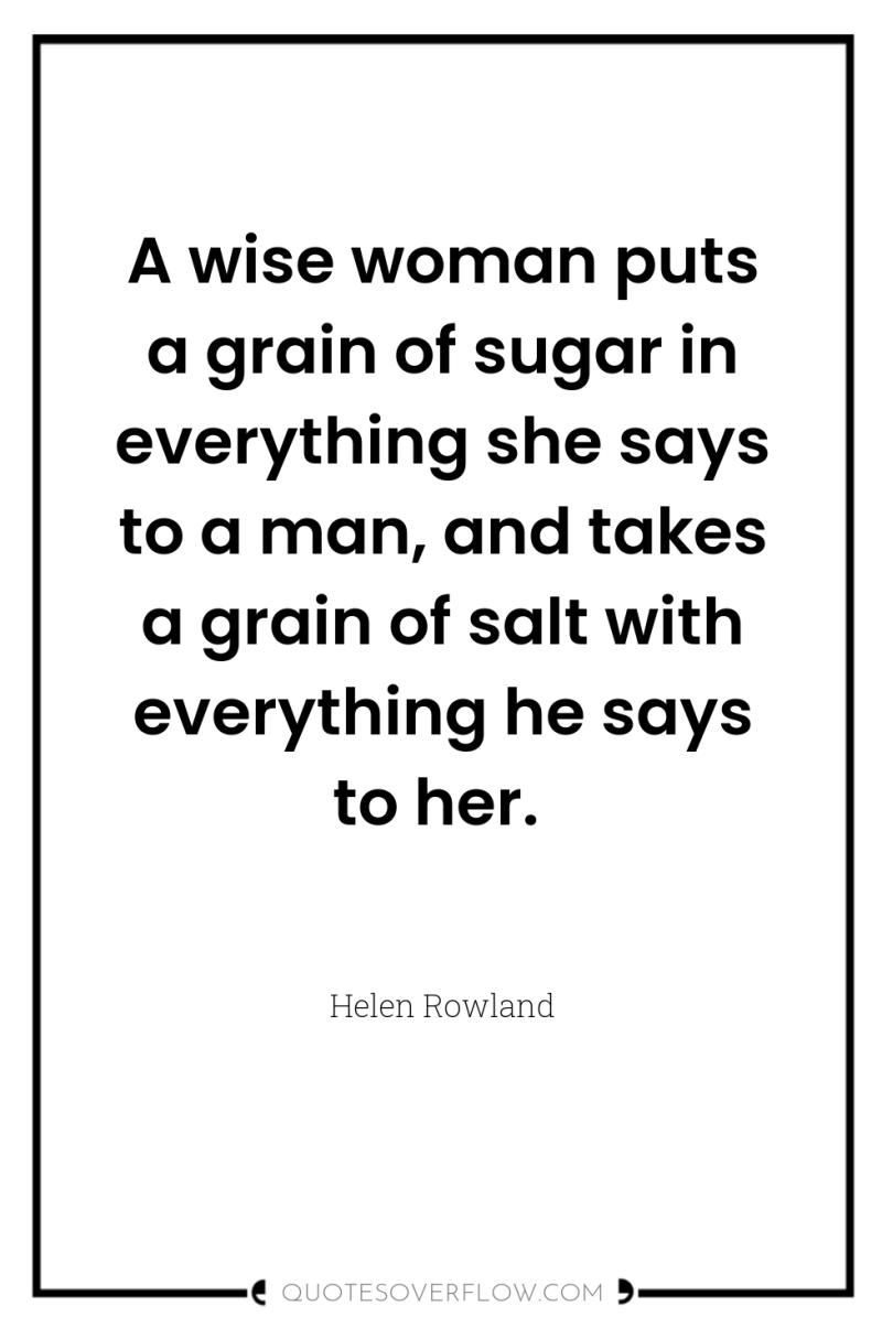 A wise woman puts a grain of sugar in everything...