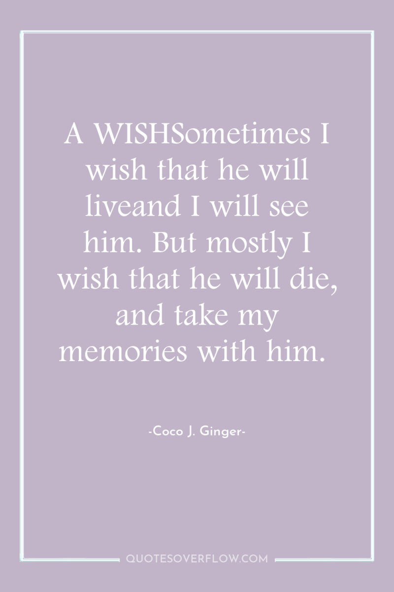 A WISHSometimes I wish that he will liveand I will...