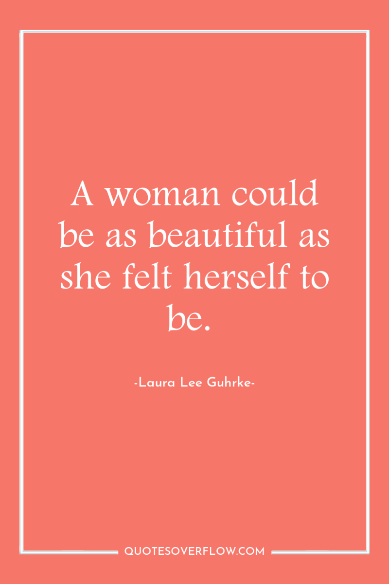 A woman could be as beautiful as she felt herself...