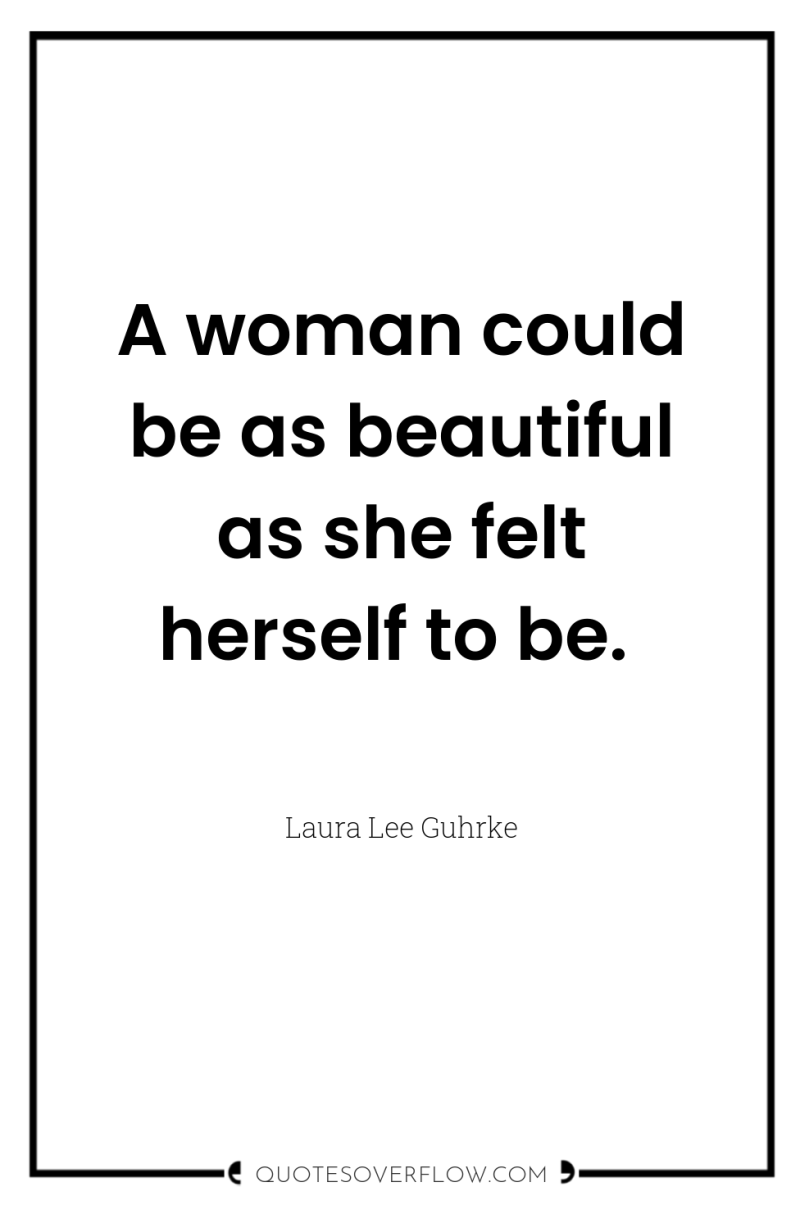A woman could be as beautiful as she felt herself...