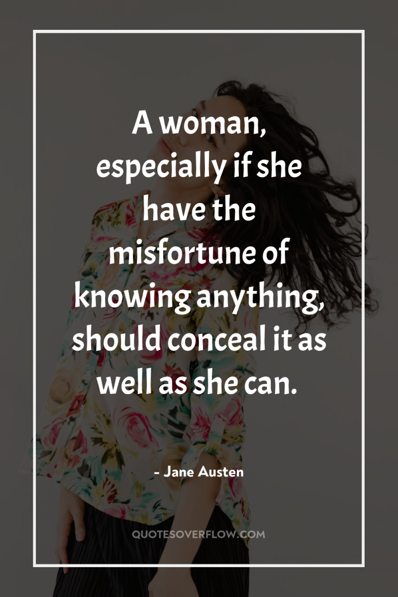 A woman, especially if she have the misfortune of knowing...